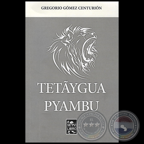 TETÃYGUA PYAMBU - Autor:  GREGORIO GÓMEZ CENTURIÓN - Año 2017